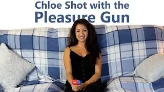 Chloe Shot with the Pleasure Gun