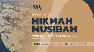 Khutbah Jum'at : Hikmah Musibah | Ustadz Dr. Musyaffa' Addariny, M.A.