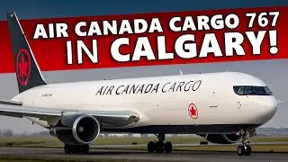 FIRST VISIT! Air Canada Cargo 767 Freighter at Calgary Airport (4K)