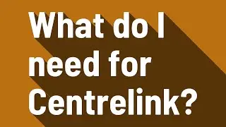 What do I need for Centrelink?