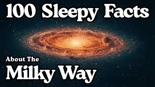 100 Facts About the Milky Way Galaxy — Fall Asleep to Astronomy