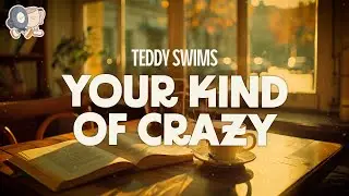 Teddy Swims ~ Your Kind of Crazy (Lyrics)