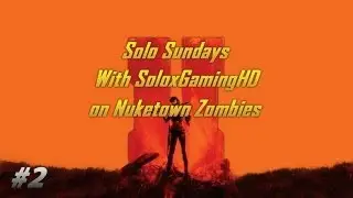Solo Sundays w/SoloxGamingHD - Series 1 - Nuketown Zombies - Episode 2