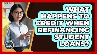 What Happens To Credit When Refinancing Student Loans?