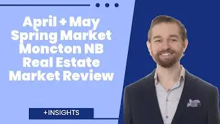 (April + May 2025) Moncton Real Estate Review