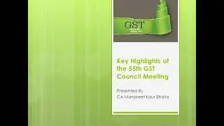 Key Decisions of the 55th GST Council Meeting - Shaping India's Tax Landscape