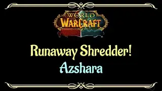 Let's Play - Everyquest - World of Warcraft - Azshara - Runaway Shredder!