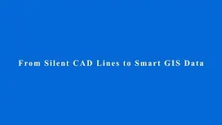 From Silent CAD Lines to Smart GIS Data