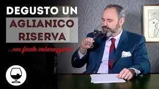 Degusto un Aglianico Riserva... con imbarazzante papera finale!