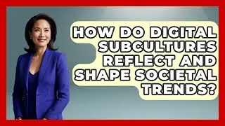 How Do Digital Subcultures Reflect and Shape Societal Trends? | Trend Unwrapper