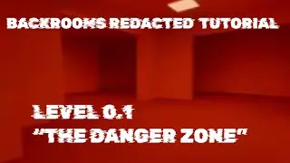 TUTORIAL || level 0.1 || the danger zone, the backrooms [redacted]