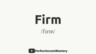 How to Pronounce FIRM | IPL | Definition | Perfect Accent Mastery