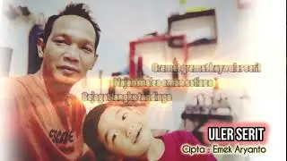 ULER SERIT - New Versi EMEK ARYANTO