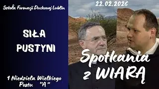 Zamienia raj w pustynię. SPOTKANIA Z WIARĄ  w 1 Niedzielę Wielkiego Postu 