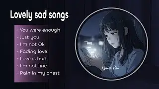 Quiet Pain, Soft Music | Sad Heartbreak Songs for Sleep