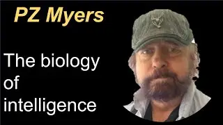 PZ Myers The Biology of Intelligence
