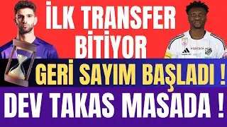 İLK TRANSFER BİTİYOR ! GERİ SAYIM BAŞLADI ! DEV TAKAS MASADA !