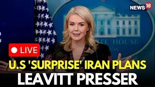 LIVE | US Will Takeover Iran Soon, Leavitt Drops Trump Iran Takeover Bombshell | Iran News | N18G