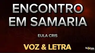 Encontro em Samaria - Eula Cris - CANTADO COM LETRA 