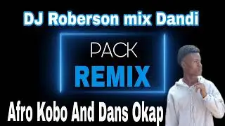 PACK REMIX - Afro baet Kobo And Dans Okap ⚔️ DJ Roberson mix Dandi 