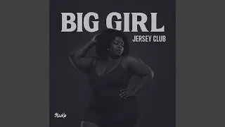 Big Girl. (Jersey Club)