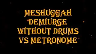 Meshuggah - Demiurge 170 bpm drumless