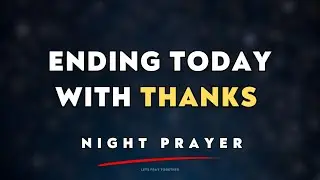 God, Thank You for Walking With Me Through Today | Night Prayer to Thank God