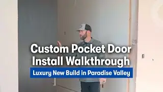Custom Pocket Door Install Walkthrough | Luxury New Build in Paradise Valley