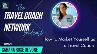 The Travel Coach Network Podcast: How to Market Yourself as a Travel Coach
