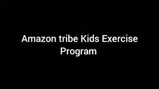Amazon Tribe Kids Exercise Program 