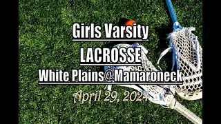 Girls Varsity Lacrosse LocalLive &ndash; White Plains High School vs. Mamaroneck &ndash; April 29 2024