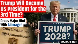 Trump Hints at a 3rd Term for US President! Will the US Constitution Allow It? | Yuvraj Singh