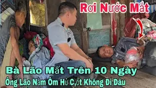 Bà lão mất ông lão nằm bên cạnh ôm cái hủ trên 10 ngày không đi đâu 