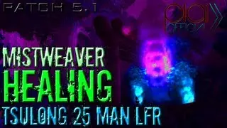 Mistweaver Monk Healing Tsulong 25 LFR - 112k HPS - Commentary