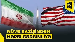 ABŞ-İran qarşıdurması regional və qlobal böhrana çevrilə bilər