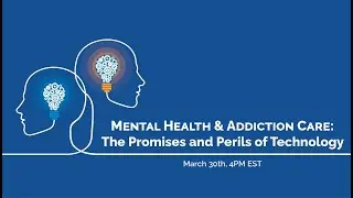 Mental Health & Addiction Care: The Promises and Perils of Technology