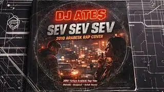 DJ Ateş – Sev Sev Sev | 2010 Arabesk Rap Cover