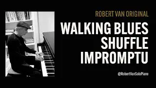 Walking Blues Shuffle Impromptu by Robert Van - 12 Bar Blues with walking bass line - Solo Piano