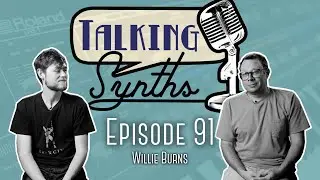 Talking Synths, Episode 91: Willie Burns