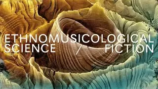 Ethnomusicological Science Fiction: Cymatic Morphology 2 (For Margaret Watts Hughes)