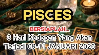 PISCES ✨️ BERSIAPLAH‼️ 3 HARI KEDEPAN YANG AKAN TERJADI DIKEHIDUPANMU 👀 09-11 JANUARI 2026