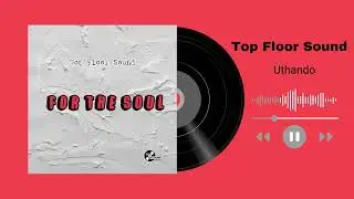 Top Floor Sound, Lah&rsquo;Vee & Trechyson Molly vx - Uthando (Official Audio)