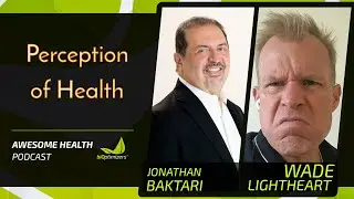 Perception of health - with Jonathan Baktari / Awesome Health Podcast