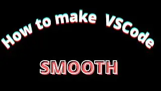 How to make VSCode smooth. Essential tip for programmers 