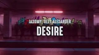 Jaxomy, Olly Alexander - Desire (Years & Years) (Lyrics)