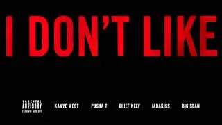 Kanye West - I Don't Like ft. Pusha T, Chief Keef, Jadakiss & Big Sean (Explicit)