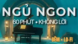 Ngủ Ngon Lo-Fi • Harp 60 Phút (KHÔNG LỜI) | Không quảng cáo giữa
