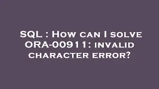 SQL : How can I solve ORA-00911: invalid character error?