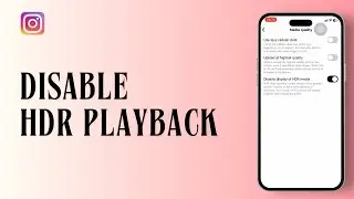 How to Disable HDR Playback Video in Instagram