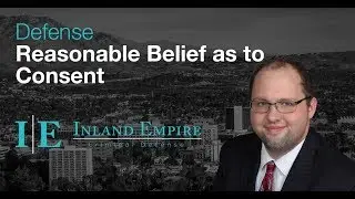 Common Attorney Defenses: Reasonable Belief as to Consent